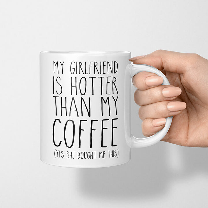 my girlfriend is hotter than my coffee mug, the funny quotes for him