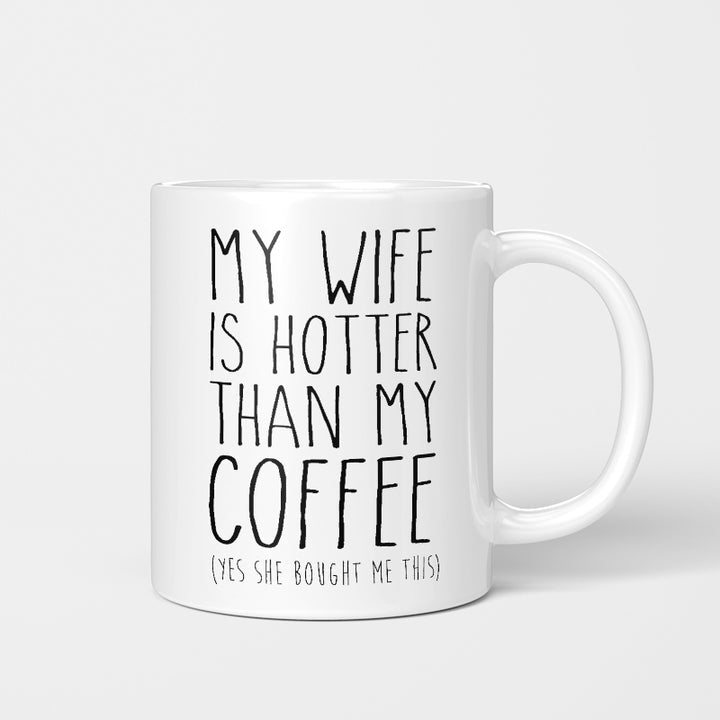my wife is hotter than my coffee mug, the funny quotes for him