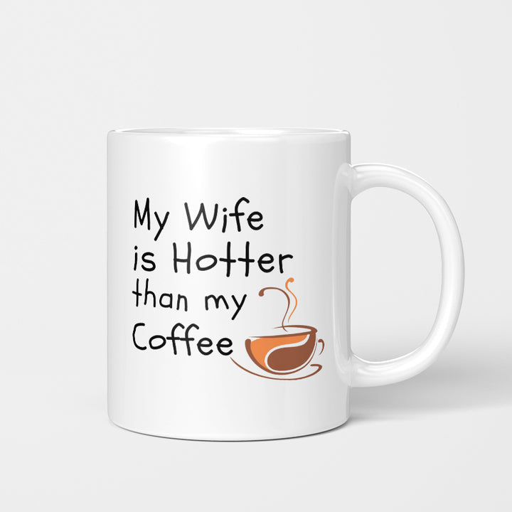 my wife is hotter than my coffee mug, the funny quotes for him